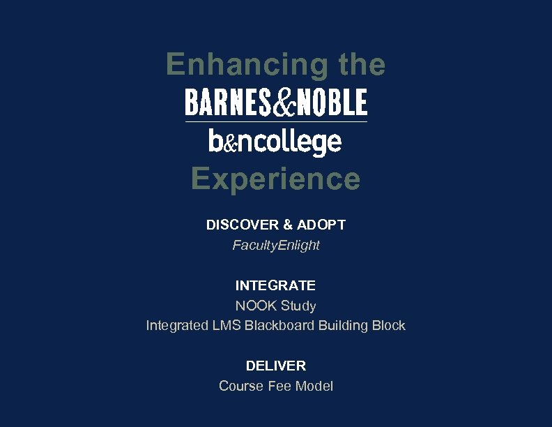 Enhancing the Experience DISCOVER & ADOPT Faculty. Enlight INTEGRATE NOOK Study Integrated LMS Blackboard