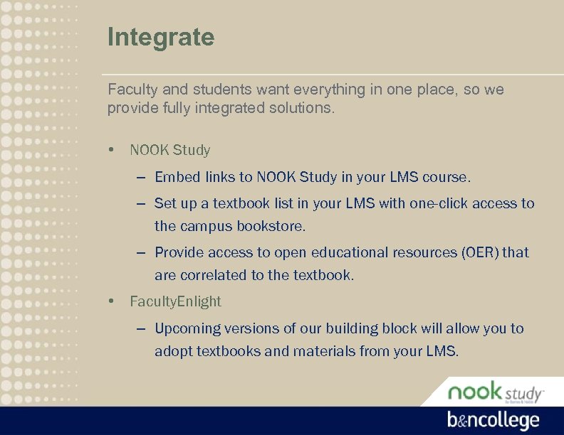 Integrate Faculty and students want everything in one place, so we provide fully integrated