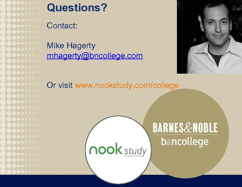 Questions? Contact: Mike Hagerty mhagerty@bncollege. com Or visit www. nookstudy. com/college 