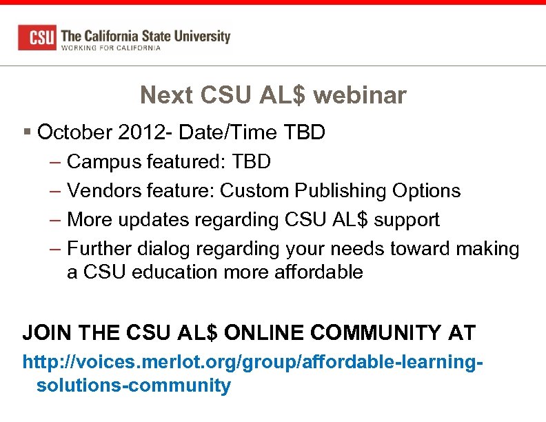 Next CSU AL$ webinar § October 2012 - Date/Time TBD – Campus featured: TBD