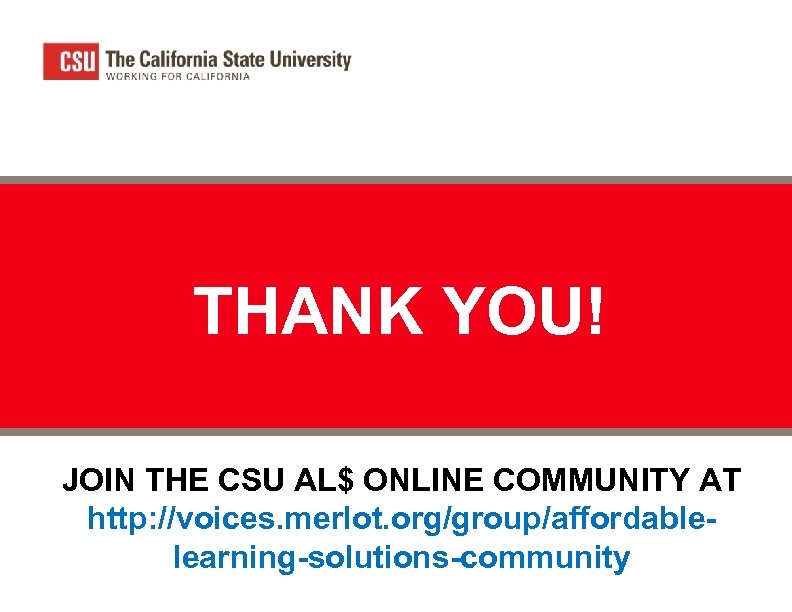 THANK YOU! JOIN THE CSU AL$ ONLINE COMMUNITY AT http: //voices. merlot. org/group/affordablelearning-solutions-community 
