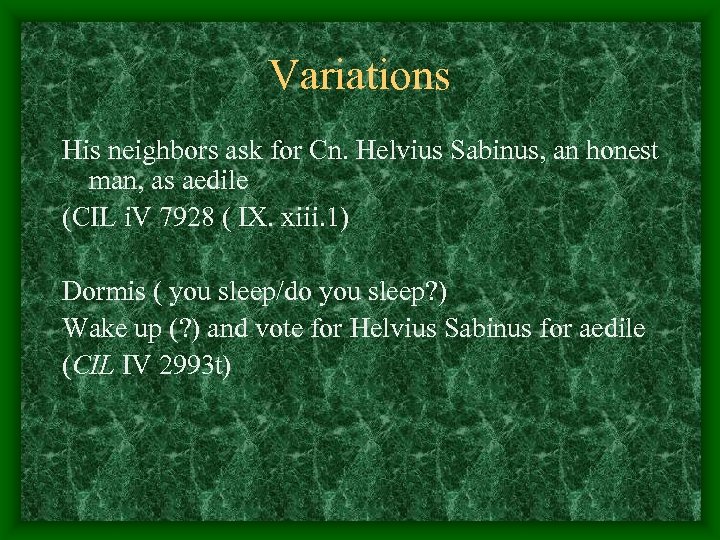 Variations His neighbors ask for Cn. Helvius Sabinus, an honest man, as aedile (CIL