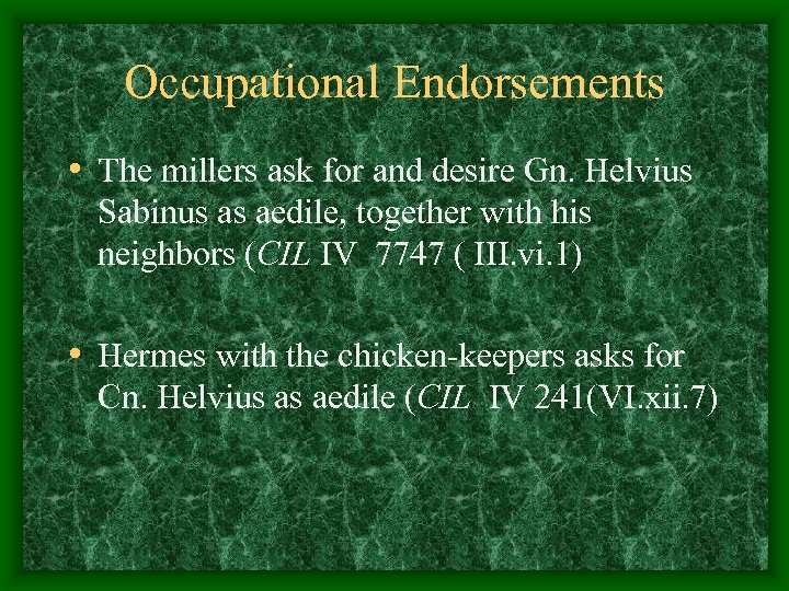 Occupational Endorsements • The millers ask for and desire Gn. Helvius Sabinus as aedile,