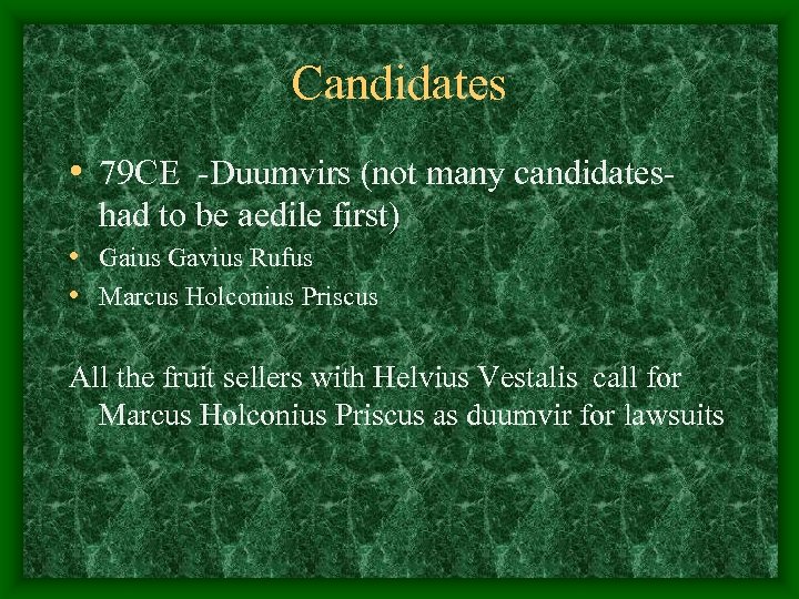 Candidates • 79 CE -Duumvirs (not many candidateshad to be aedile first) • Gaius