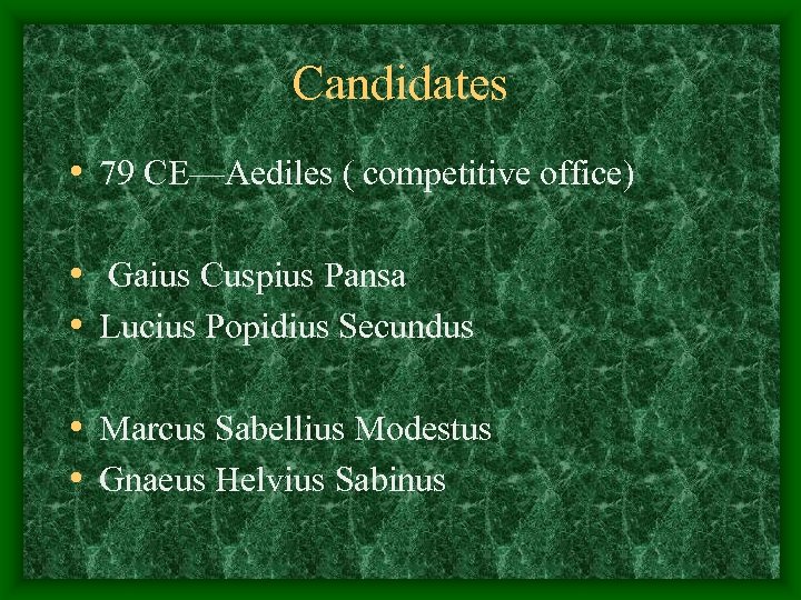 Candidates • 79 CE—Aediles ( competitive office) • Gaius Cuspius Pansa • Lucius Popidius