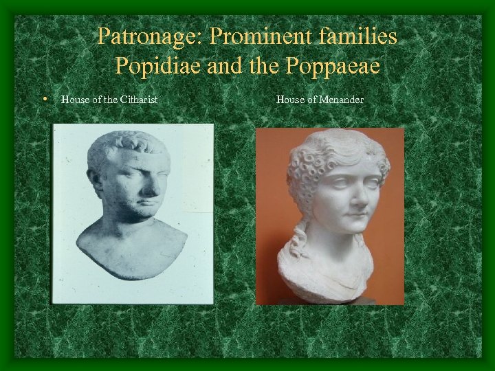 Patronage: Prominent families Popidiae and the Poppaeae • House of the Citharist House of