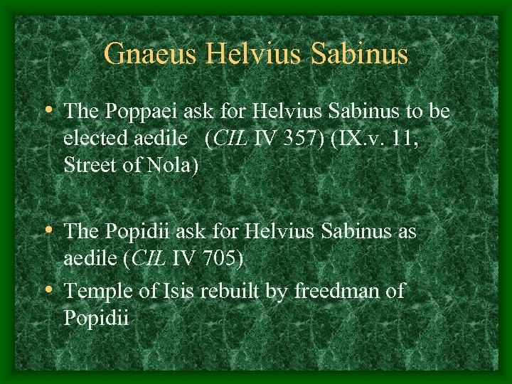 Gnaeus Helvius Sabinus • The Poppaei ask for Helvius Sabinus to be elected aedile