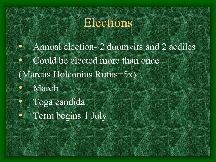 Elections • Annual election- 2 duumvirs and 2 aediles • Could be elected more