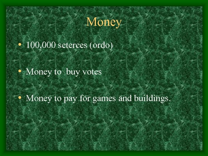 Money • 100, 000 seterces (ordo) • Money to buy votes • Money to
