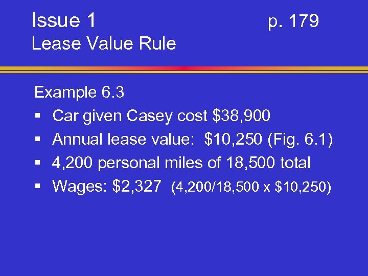 Issue 1 p. 179 Lease Value Rule Example 6. 3 § Car given Casey