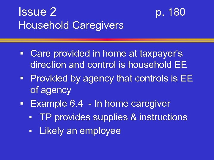 Issue 2 p. 180 Household Caregivers § Care provided in home at taxpayer’s direction