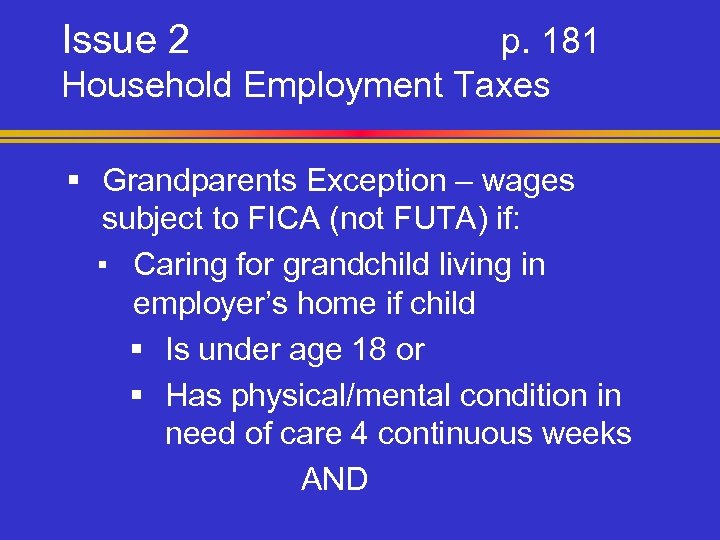 Issue 2 p. 181 Household Employment Taxes § Grandparents Exception – wages subject to