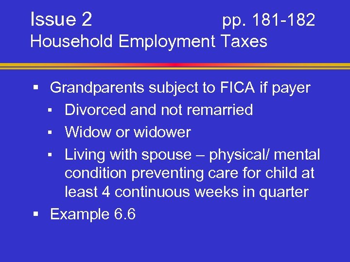 Issue 2 pp. 181 -182 Household Employment Taxes § Grandparents subject to FICA if