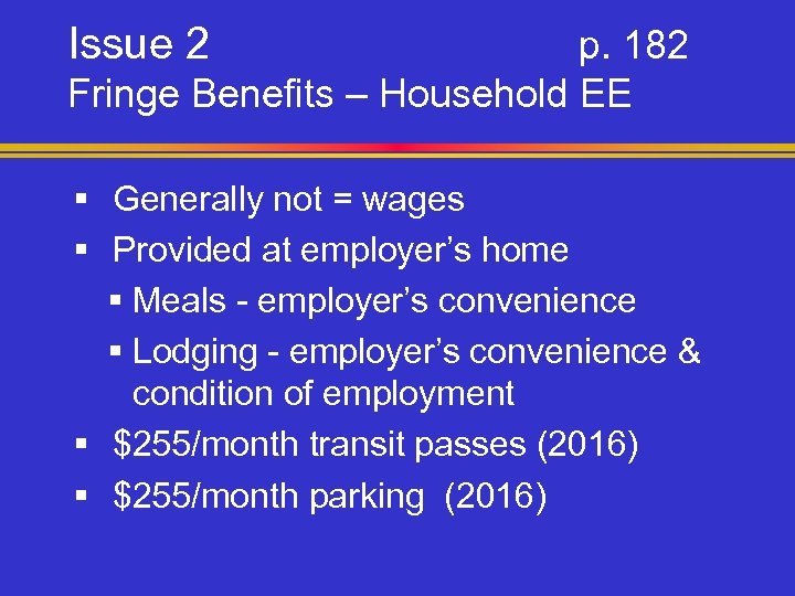 Issue 2 p. 182 Fringe Benefits – Household EE § Generally not = wages