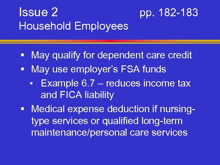 Issue 2 pp. 182 -183 Household Employees § May qualify for dependent care credit