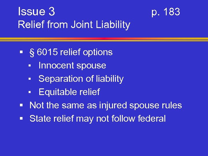 Issue 3 p. 183 Relief from Joint Liability § § 6015 relief options ▪