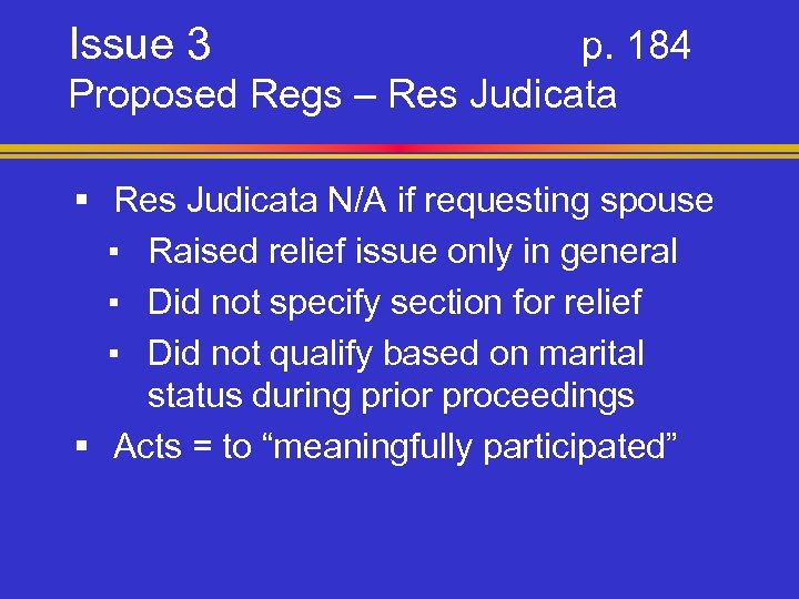 Issue 3 p. 184 Proposed Regs – Res Judicata § Res Judicata N/A if