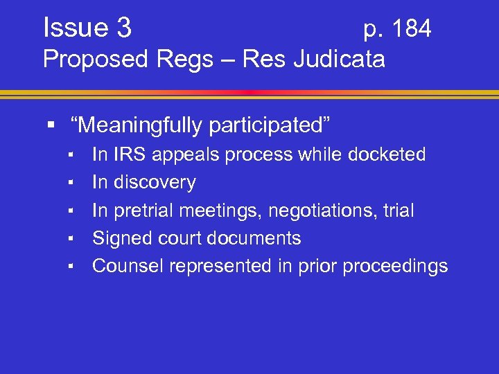 Issue 3 p. 184 Proposed Regs – Res Judicata § “Meaningfully participated” ▪ ▪