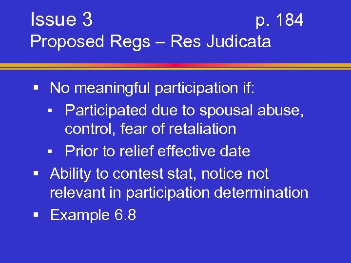 Issue 3 p. 184 Proposed Regs – Res Judicata § No meaningful participation if: