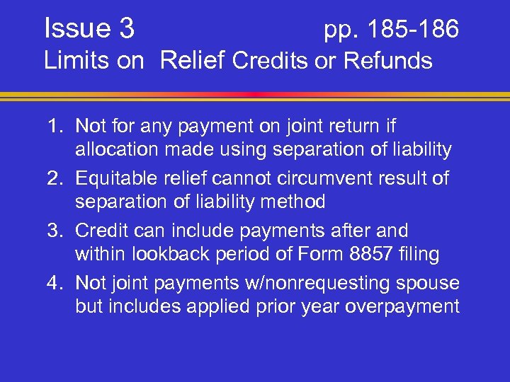 Issue 3 pp. 185 -186 Limits on Relief Credits or Refunds 1. Not for