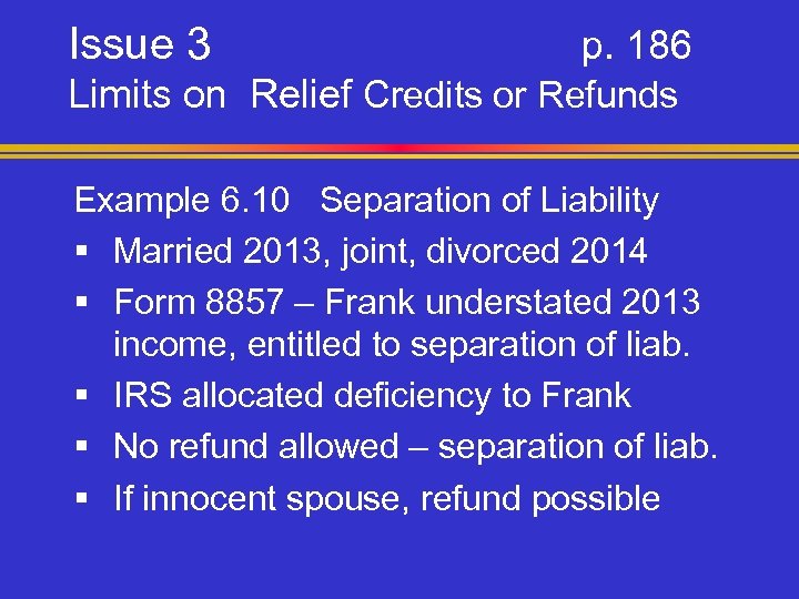 Issue 3 p. 186 Limits on Relief Credits or Refunds Example 6. 10 Separation