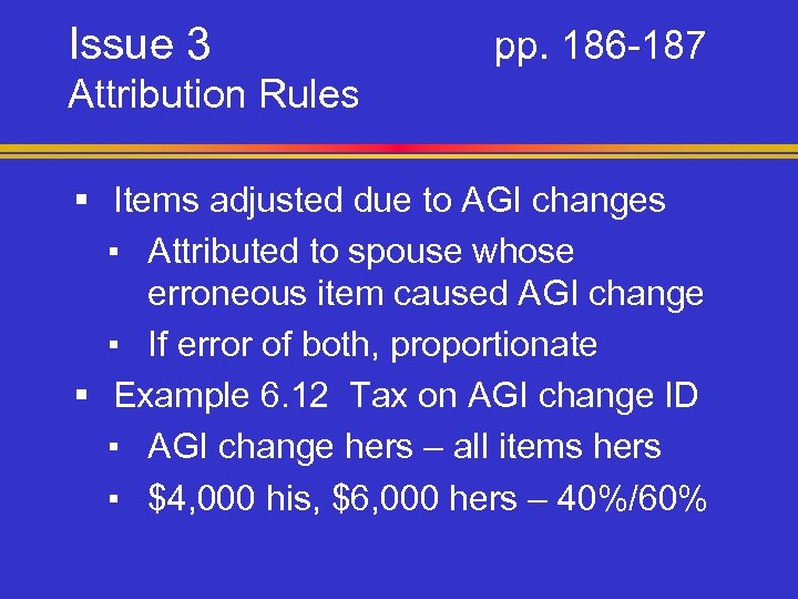 Issue 3 pp. 186 -187 Attribution Rules § Items adjusted due to AGI changes