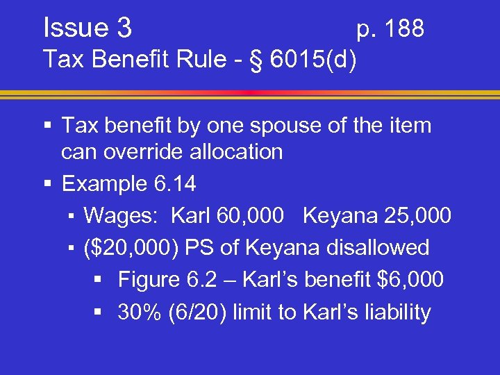 Issue 3 p. 188 Tax Benefit Rule - § 6015(d) § Tax benefit by