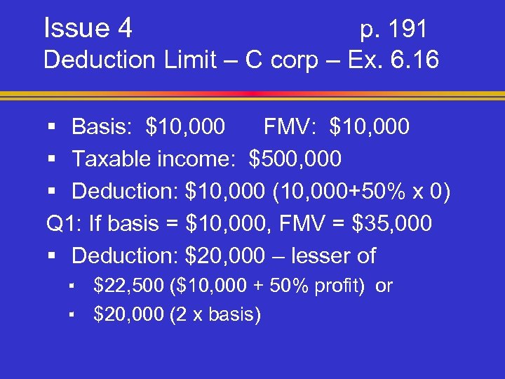 Issue 4 p. 191 Deduction Limit – C corp – Ex. 6. 16 §