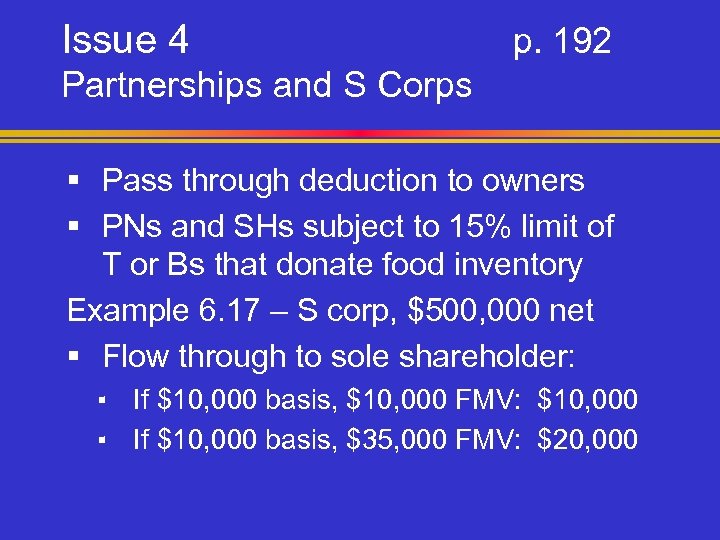 Issue 4 p. 192 Partnerships and S Corps § Pass through deduction to owners