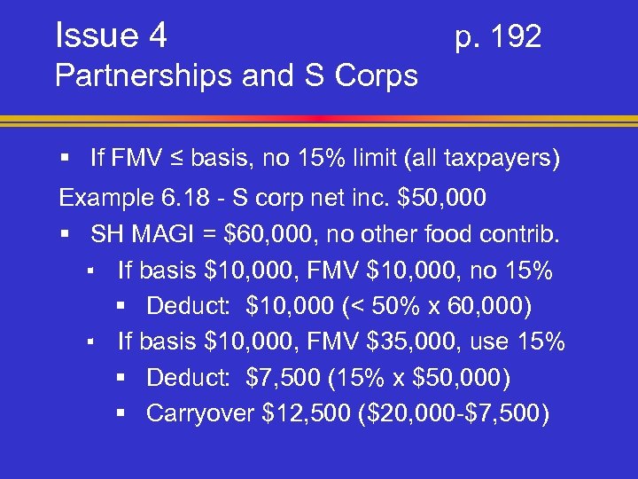 Issue 4 p. 192 Partnerships and S Corps § If FMV ≤ basis, no