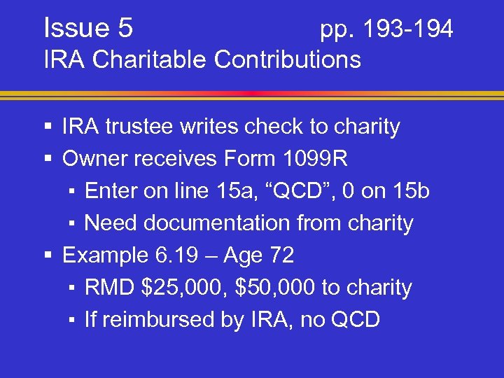 Issue 5 pp. 193 -194 IRA Charitable Contributions § IRA trustee writes check to