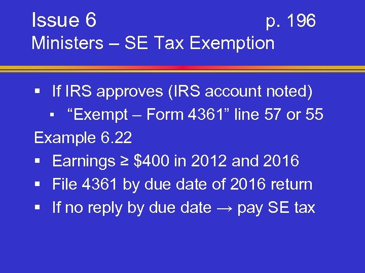 Issue 6 p. 196 Ministers – SE Tax Exemption § If IRS approves (IRS