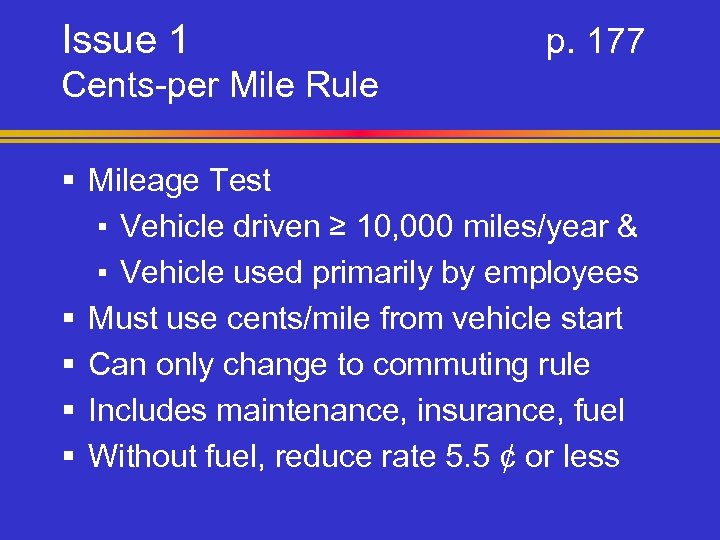 Issue 1 p. 177 Cents-per Mile Rule § Mileage Test ▪ Vehicle driven ≥