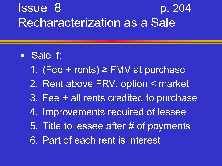 Issue 8 p. 204 Recharacterization as a Sale § Sale if: 1. (Fee +