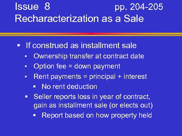 Issue 8 pp. 204 -205 Recharacterization as a Sale § If construed as installment