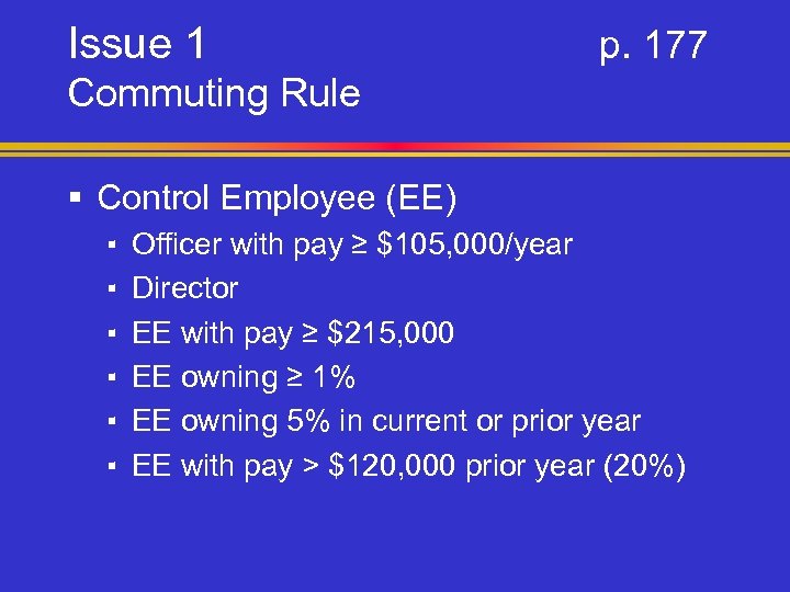 Issue 1 p. 177 Commuting Rule § Control Employee (EE) ▪ ▪ ▪ Officer