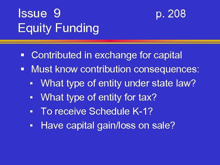 Issue 9 Equity Funding p. 208 § Contributed in exchange for capital § Must