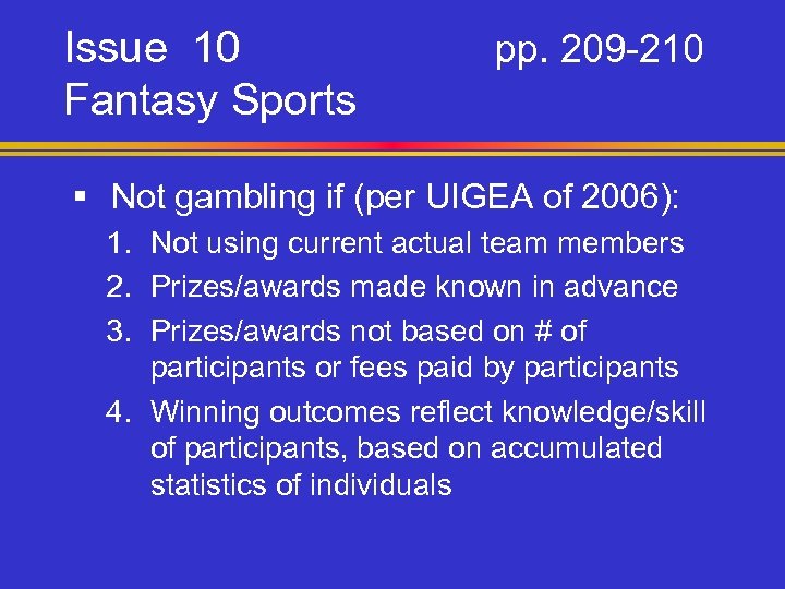 Issue 10 Fantasy Sports pp. 209 -210 § Not gambling if (per UIGEA of