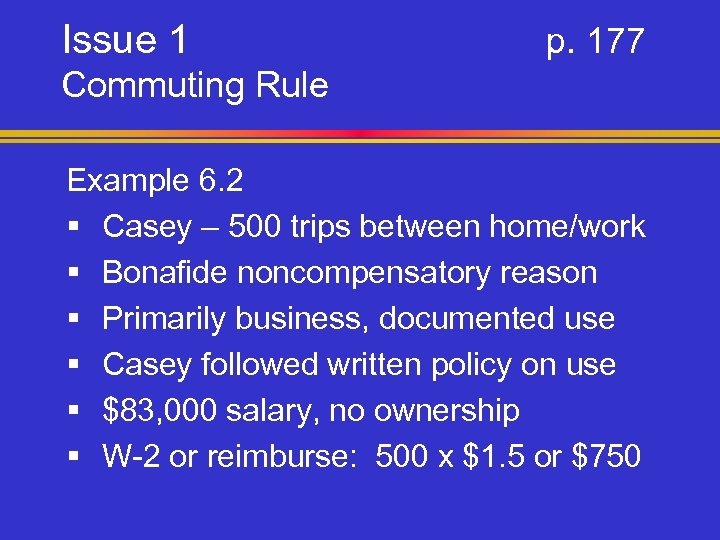 Issue 1 p. 177 Commuting Rule Example 6. 2 § Casey – 500 trips