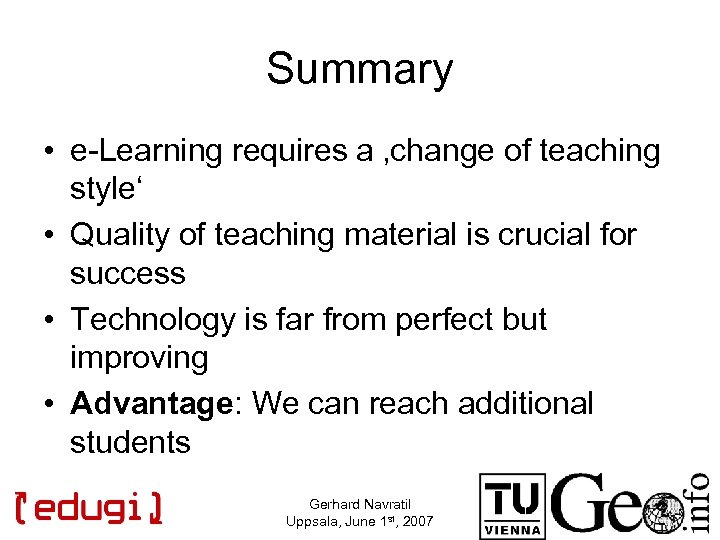 Summary • e-Learning requires a ‚change of teaching style‘ • Quality of teaching material