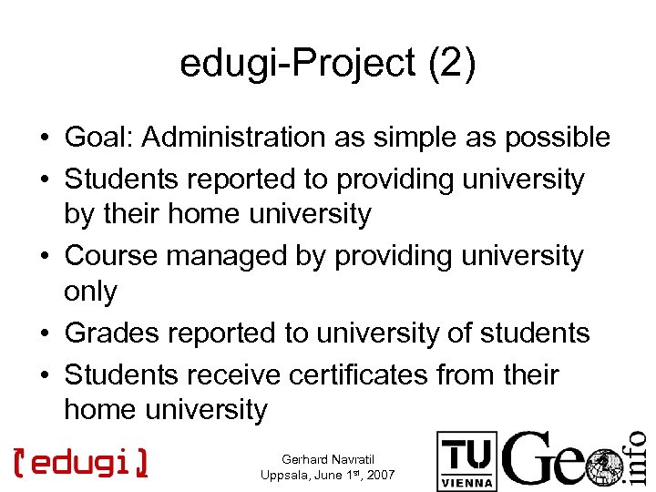 edugi-Project (2) • Goal: Administration as simple as possible • Students reported to providing