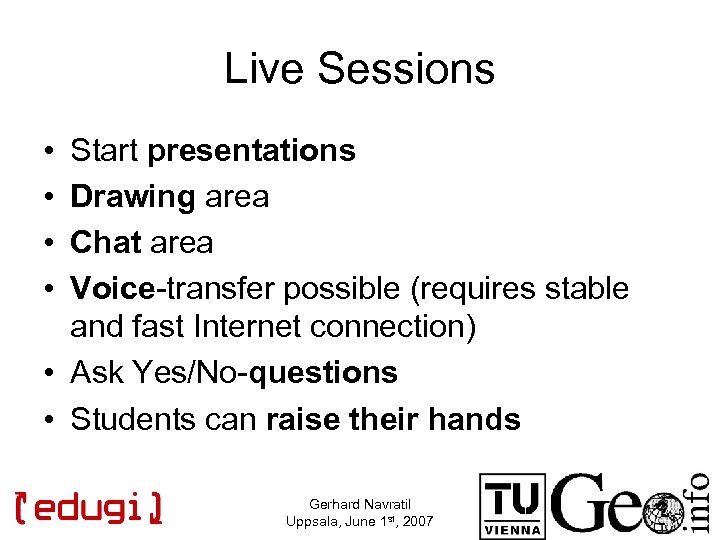 Live Sessions • • Start presentations Drawing area Chat area Voice-transfer possible (requires stable