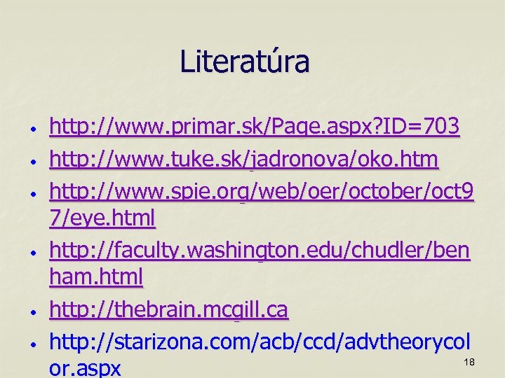 Literatúra • • • http: //www. primar. sk/Page. aspx? ID=703 http: //www. tuke. sk/jadronova/oko.