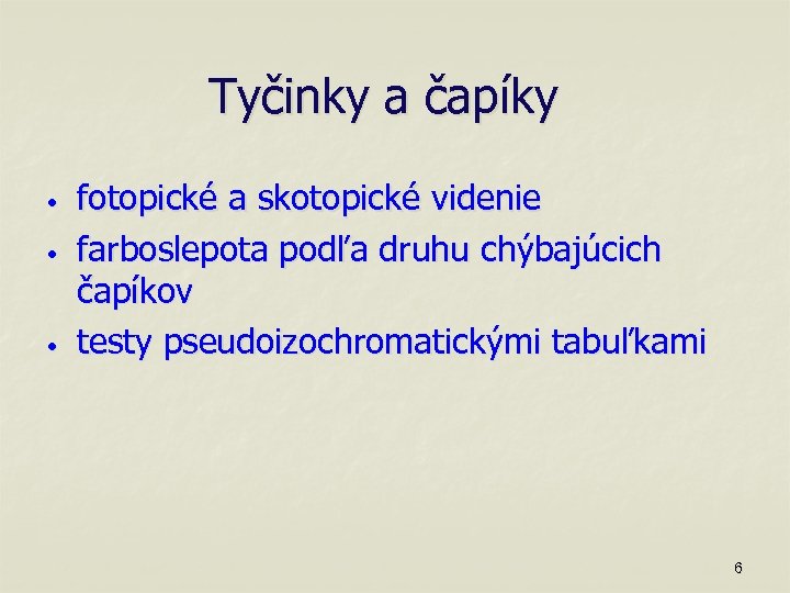 Tyčinky a čapíky • • • fotopické a skotopické videnie farboslepota podľa druhu chýbajúcich