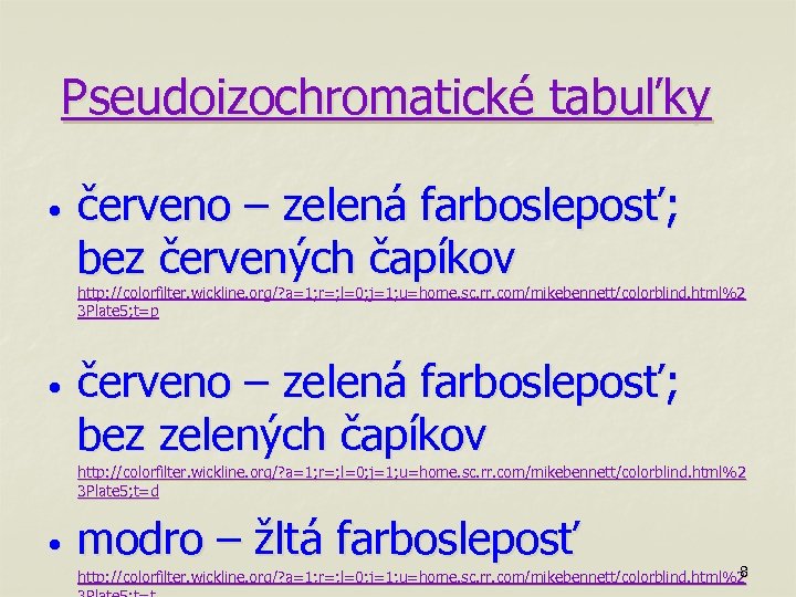 Pseudoizochromatické tabuľky • červeno – zelená farbosleposť; bez červených čapíkov http: //colorfilter. wickline. org/?
