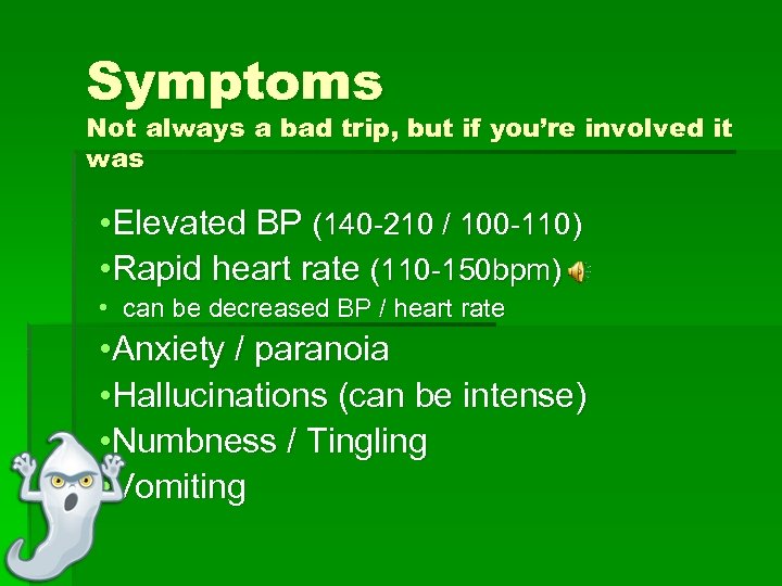 Symptoms Not always a bad trip, but if you’re involved it was • Elevated