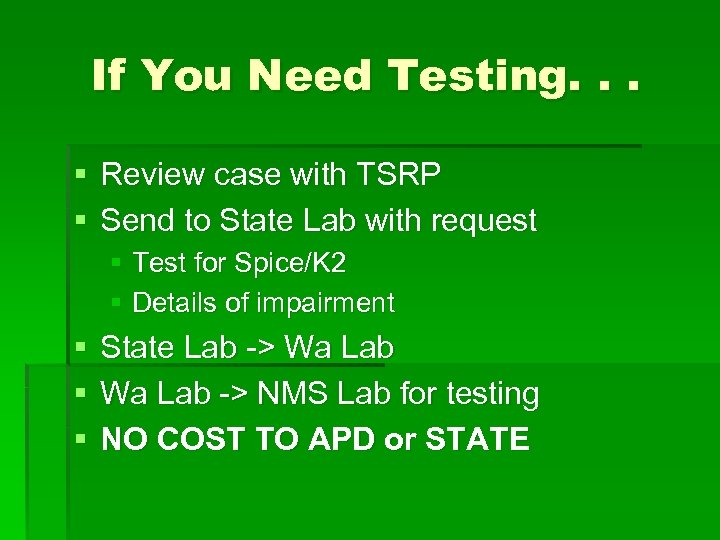 If You Need Testing. . . § Review case with TSRP § Send to