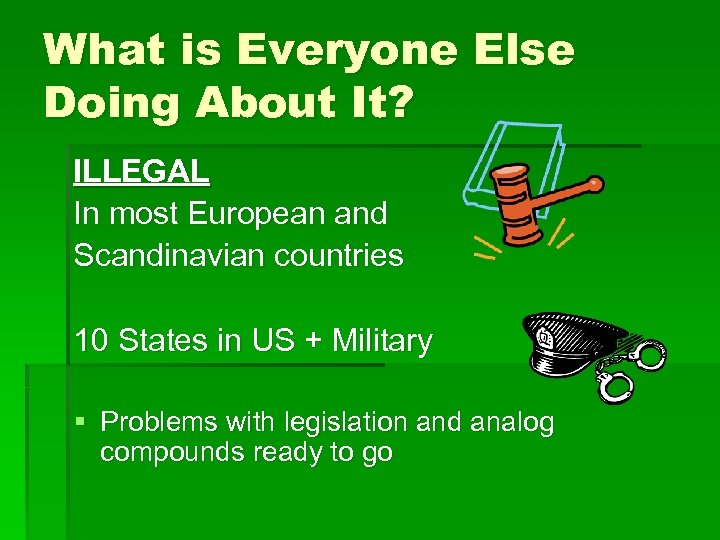 What is Everyone Else Doing About It? ILLEGAL In most European and Scandinavian countries