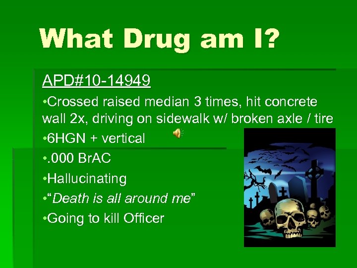 What Drug am I? APD#10 -14949 • Crossed raised median 3 times, hit concrete