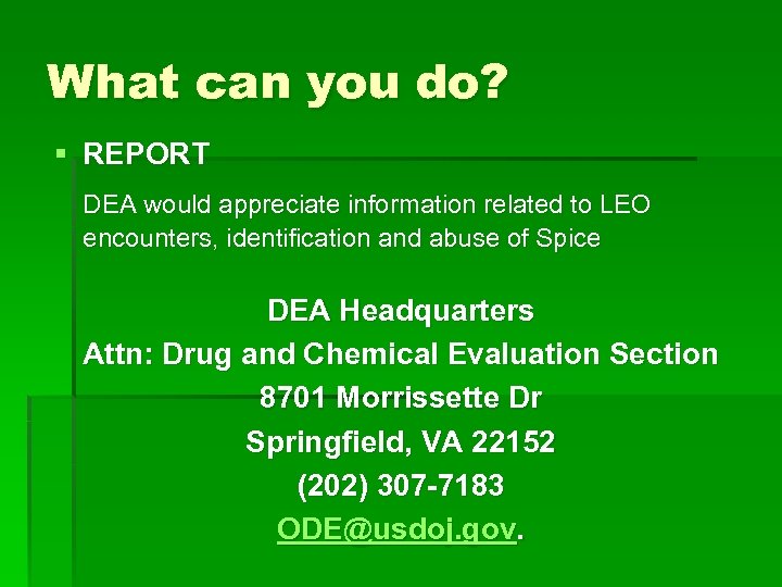What can you do? § REPORT DEA would appreciate information related to LEO encounters,